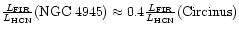 $\frac{L_{\rm FIR}}{L_{\rm HCN}}(\tiny {\rm NGC~4945}\normalsize )\approx0.4\frac{L_{\rm FIR}}{L_{\rm HCN}}(\tiny {\rm Circinus}\normalsize )$