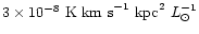 $3\times10^{-8}{\rm ~K~
km~s}^{-1}{\rm ~kpc}^2~{L}_{\odot}^{-1}$