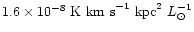$1.6\times10^{-8}{\rm ~K~ km~s}^{-1}{\rm ~kpc}^2~{L}_{\odot}^{-1}$