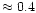 $\approx 0.4$