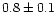 $0.8\pm0.1$