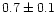 $0.7\pm0.1$