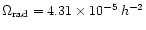 $\Omega_{\rm rad} =4.31 \times 10^{-5}\, h^{-2}$