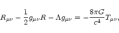 \begin{displaymath}
R_{\mu \nu} - \frac{1}{2} g_{\mu \nu} R - \Lambda g_{\mu \nu} =
- \frac{8\pi G}{c^4} T_{\mu \nu},
\end{displaymath}
