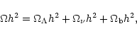 \begin{displaymath}
\Omega h^2 = \Omega_\Lambda h^2+ \Omega_\nu h^2 + \Omega_{\rm b} h^2,
\end{displaymath}