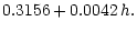 $\displaystyle 0.3156 + 0.0042\, h.$
