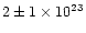 $2\pm 1\times 10^{23}$