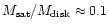 $M_{\rm sat}/M_{\rm disk} \approx 0.1$