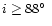 $ i \geq 88\hbox{$^\circ$ }$