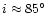 $i \approx 85\hbox{$^\circ$ }$