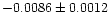 $-0.0086 \pm 0.0012$