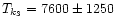 ${T_{k_3}} = 7600 \pm 1250$