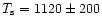 $T_{\rm s} = 1120 \pm 200$