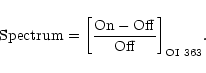 \begin{displaymath}{\rm Spectrum} = { \left[ \frac{ {\rm On - Off}}{{\rm Off}} \right]_{{\rm OI~363}} } .
\end{displaymath}