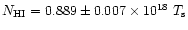 $N_{\rm HI}= 0.889 \pm 0.007 \times10^{18}~T_{\rm s}$