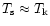 $T_{\rm s} \approx T_{\rm k}$