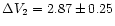 $\Delta V_2 = 2.87 \pm 0.25$