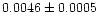 $0.0046 \pm
0.0005$