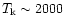 $T_{\rm k} \sim 2000$