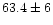 $63.4\pm6$