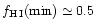$f_{\rm H\,I}({\rm min}) \simeq 0.5$