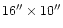 $16''\times10''$