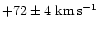 $+72 \pm 4~{\rm km}\,{\rm s}^{-1}$