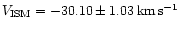 $V_{\rm ISM}=-30.10 \pm 1.03\,{\rm km}\,{\rm s}^{-1}$