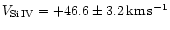 $V_{\rm Si\,IV}=+46.6 \pm 3.2\,{\rm km}\,{\rm s}^{-1}$