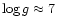 $\log g \approx 7$