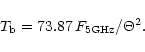\begin{displaymath}%
T_{\rm b} = 73.87\, F_{\rm 5GHz}/ {{\rm\Theta}^2}.
\end{displaymath}
