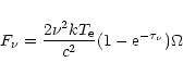 \begin{displaymath}%
F_\nu = {{{2\nu^2}kT_{\rm e}}\over {c^2}}(1-{\rm e}^{-\tau_\nu}) \Omega
\end{displaymath}