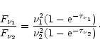 \begin{displaymath}%
{F_{\nu_1}\over F_{\nu_2}} = {{\nu_1^2 (1-{\rm e}^{-\tau_{\nu_1}})}\over
{\nu_2^2 (1-{\rm e}^{-\tau_{\nu_2}})}}\cdot
\end{displaymath}