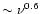 $\sim \nu ^{0.6}$