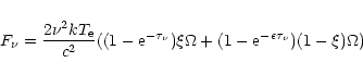 \begin{displaymath}%
F_\nu = {{{2\nu^2}kT_{\rm e}}\over {c^2}}((1-{\rm e}^{-\tau_\nu})\xi\Omega
+(1-{\rm e}^{-\epsilon\tau_\nu})(1-\xi)\Omega)
\end{displaymath}