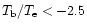 $T_{\rm b}/T_{\rm e} < -2.5$