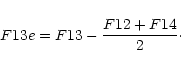 \begin{displaymath}F13e = F13 - \frac{F12+F14}{2}\cdot
\end{displaymath}