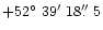 $\rm +52 \hbox{$^\circ$ }39 \hbox{$^\prime$ }18 \hbox{$.\!\!^{\prime\prime}$ }5$