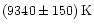 $ (9340 \pm 150)\,\rm K$