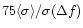 $ 75 \langle\sigma\rangle / \sigma (\Delta f)$