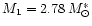$M_{1} = 2.78\,M_{\odot}^{*} $