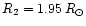 $R_{2} = 1.95\,R_{\odot} $