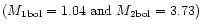 $ (M_{\rm 1 bol} = 1.04\; {\rm and}\; M_{\rm 2 bol} = 3.73)$