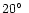 $\rm 20\hbox{$^\circ$ }$