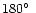 $\rm 180\hbox{$^\circ$ }$