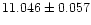 $\rm 11.046 \pm 0.057$
