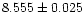 $\rm 8.555 \pm 0.025$