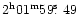 $\rm 2^{h} 01^{m} 59 \hbox{$.\!\!^{\rm s}$ }49$