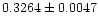 $\rm0.3264 \pm 0.0047$