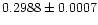 $\rm0.2988 \pm 0.0007$